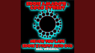 Never Too Late (Eddie's Filthy Acid Dub)