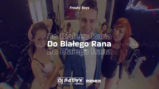 Freaky Boys - Do Białego Rana (DJ PATRYK REMIX 2024)