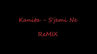Kanita - S jemi Ne Remix