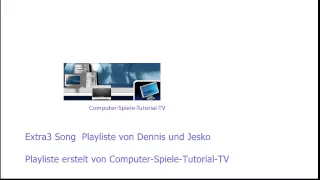 Extra3 Song  Playliste von Dennis und Jesko