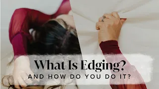 What Is Edging And How Do You Do It?