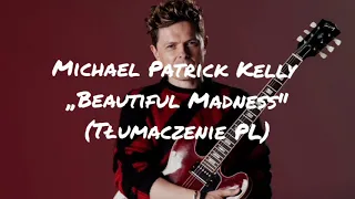 Michael Patrick Kelly - Beautiful Madness (Tłumaczenie PL)