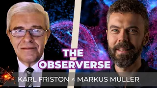 Turn on, Tune in, Observe with Karl Friston and Markus Müller