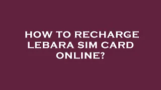 How to recharge lebara sim card online?