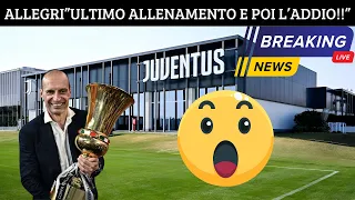 CLAMOROSO!! ALLEGRI DIRIGERA' L'ULTIMO ALLENAMENTO E POI VERRA' ESONERATO!!!