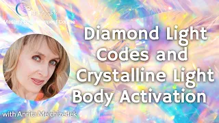 Diamond Light Codes and Crystalline Light Body Activation with Anrita Melchizedek