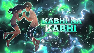 KABHI NA KABHI ❤️ - [AMV EDIT]