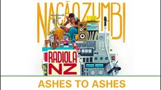 Ashes to Ashes - Músicas do Radiola NZ - Nação Zumbi