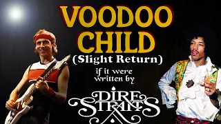 Voodoo Child (Slight Return), if it were written by Dire Straits