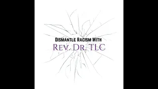 Dismantle Racism - Healing the Wounds of Chattel Slavery