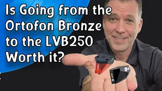 So I upgraded from the Ortofon Bronze to the Ortofon Black LVB250 and…