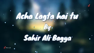 Acha Lagta Hai Tu - Sahir Ali Bagga