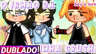 ||💕 O Irmão Da Minha Crush! 💕|| Gacha club Yaoi/bl [Dublado]