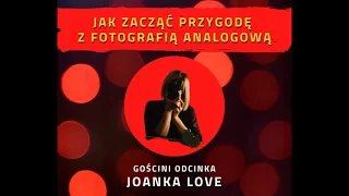 Odcinek 5: Jak zacząć przygodę z fotografią analogową? (gościni: Joanka Love)