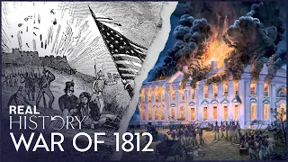 How The War Of 1812 Changed The Fate Of North America | Explosion 1812 | Real History