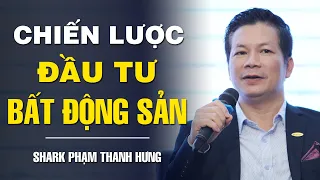 TẠO ĐÀM: CHIẾN LƯỢC ĐẦU TƯ BẤT ĐỘNG SẢN - SHARK PHẠM THANH HƯNG