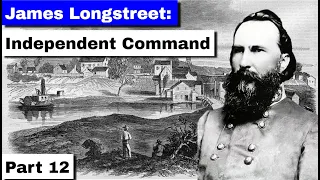 James Longstreet: Independent Command | Part 12