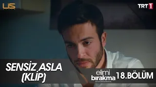 Sensiz Asla (Klip) - Elimi Bırakma 18. Bölüm