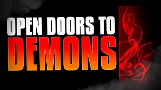 Open Doors to the Devil - And How To CLOSE Them!