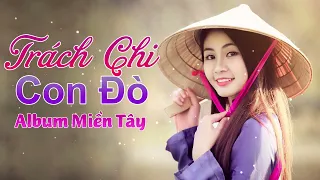 Nhạc Trữ Tình Miền Tây - Dân Ca Quê Hương Miền Tây Hay Nhất Chọn Lọc - Trách Chi Con Đò