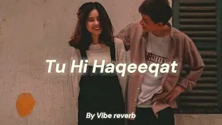 Tu Hi Haqeeqat Slowed Reverb by Vibe Reverb