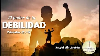 Sugel Michelén: El poder de la debilidad. 2 Corintios 12: 7 - 10