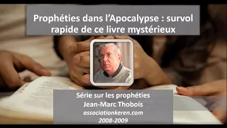 Prophéties dans l'Apocalypse survol rapide de ce mystérieux livre  - Jean-Marc Thobois