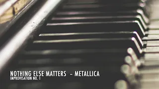 Piano Improvisation No. 1 - Nothing else matters - Metallica