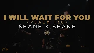 Shane & Shane: I Will Wait For You (Psalm 130)