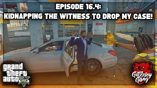 Episode 16.4: Kidnapping The Witness To Drop My Case! | GTA 5 RP | Grizzley World RP