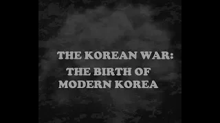 (1) Korean War: The Birth of Modern Korea NHD 2017