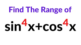 Trigonometry - Find The Range of sin^4x + cos^4x