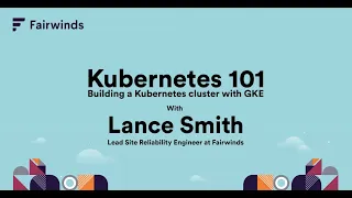 Building a Kubernetes Cluster with Google Kubernetes Engine (GKE) | Kubernetes 101