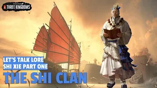The Shi Clan - Shi Xie Part One | Let's Talk Lore Total War: Three Kingdoms