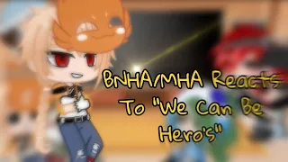 •BNHA/MHA Reacts to “We Can Be Hero’s”•||GC||•