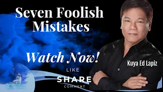 Seven Foolish Mistakes - Pastor Ed Lapiz /Official YouTube Channel 2023 ❤🙏