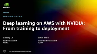 AWS re:Invent 2022 - Deep learning on AWS with NVIDIA: From training to deployment (PRT219)