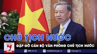 Chủ tịch nước Tô Lâm gặp gỡ cán bộ Văn phòng Chủ tịch nước - VNews