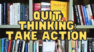 Learning When to Quit Thinking & Start Taking Action