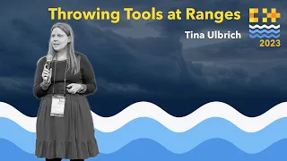 Throwing Tools at C++ Ranges - Tina Ulbrich - C++ on Sea 2023