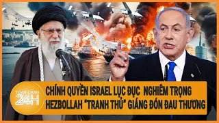 Điểm nóng quốc tế: Nội bộ Israel bất đồng, Hezbollah tuyên bố tập kích 'sở chỉ huy Israel'