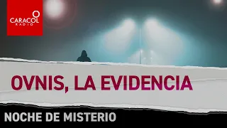Noche de Misterio: Ovnis, la evidencia | Caracol Radio