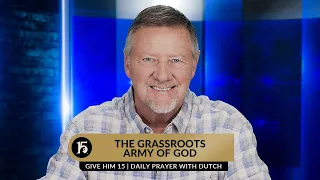 The Grassroots Army of God | Give Him 15  Daily Prayer with Dutch | June 28, 2023