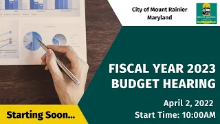 Fiscal Year 2023 Budget Hearing & Work Session - City of Mount Rainier, MD - April 2, 2022