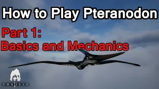How to Play Pteranodon Part 1: Basics and Mechanics | The Isle