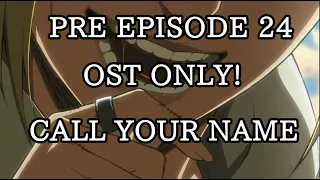 PRE EPISODE 24: ANNIE TRANSFORMATION OST ONLY/CALL YOUR NAME - ATTACK ON TITAN SEASON 1 EP 24 OST