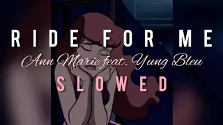 RIDE FOR ME - Ann Marie feat. Yung Bleu {slowed to perfection}