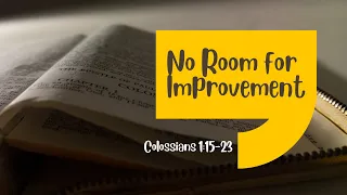 No Room for Improvement | Colossians 1:15-23