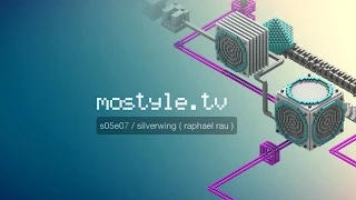 mostyle.tv s5e07 / silverwing ( raphael rau )
