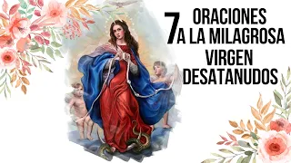 7 ORACIONES A LA MILAGROSA VIRGEN DESATANUDOS